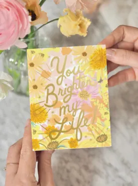 You Brighten My Life Card